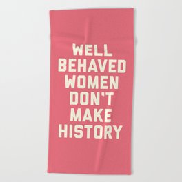 Well Behaved Women Motivational Feminist Quote Beach Towel