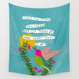 "Take The Time You Need And Let Today Be What Today Needs To Be." Wall Tapestry