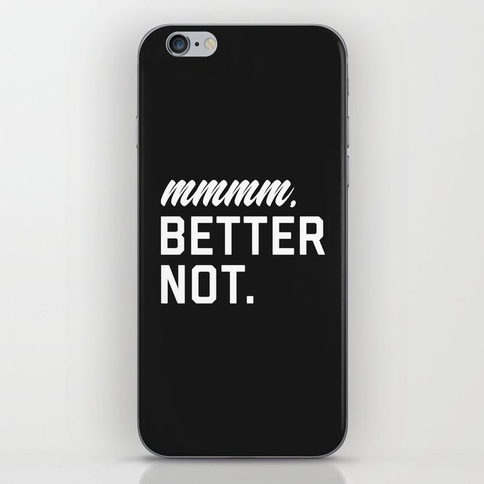 Better Not Funny Quote iPhone Skin