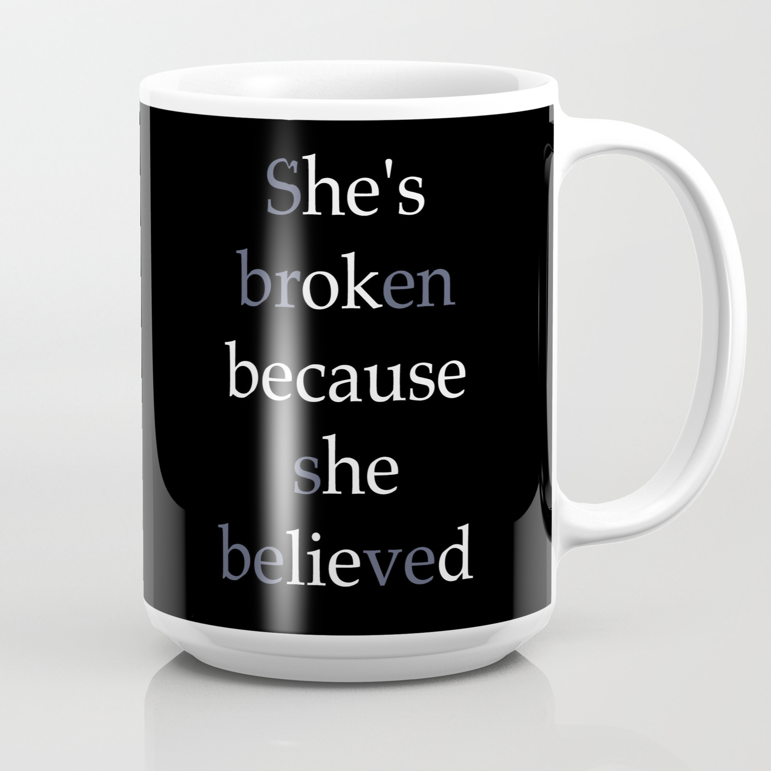 She S Broken Because She Believed Or He S Ok Because He Lied Coffee Mug By Thepigtails Society6
