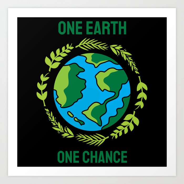 One Earth One Chance Art Print by Geek | Society6