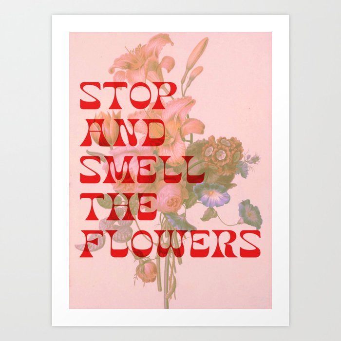 Stop And Smell The Flowers Art Print