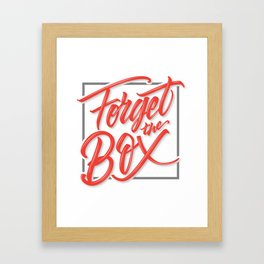 Forget the Box Framed Art Print