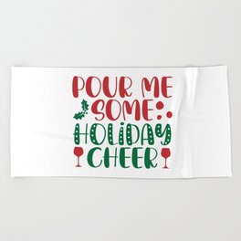 Pour Me Some Holiday Cheer Beach Towel