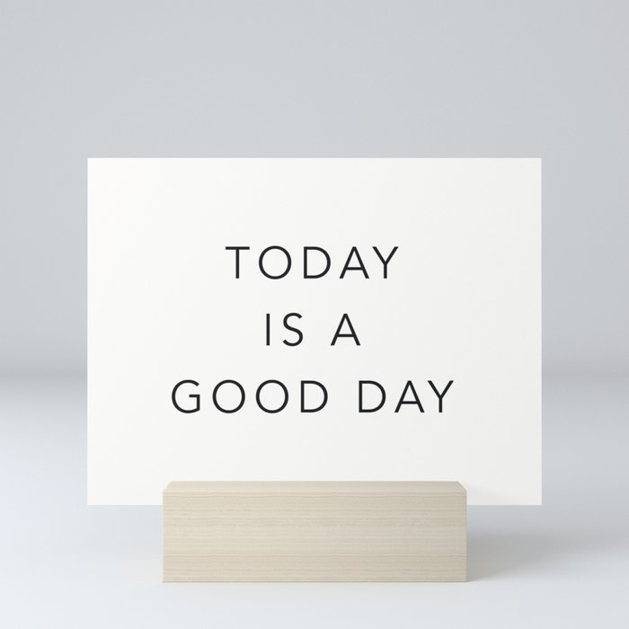 Today Is A Good Day Mini Art Print