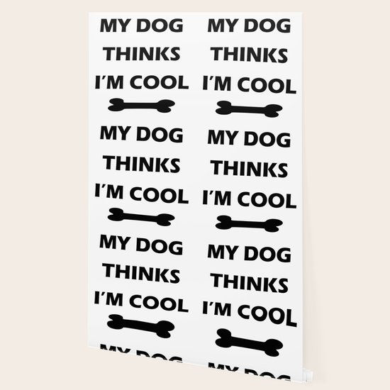 Dog My Dog Thinks I M Cool Wallpaper By Kdm Art Society6