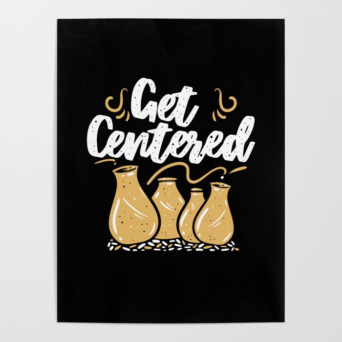 Get Centered Pottery Pottery Poster