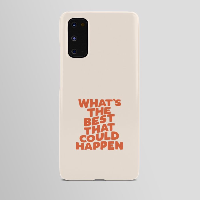 What's The Best That Could Happen Android Case by The Motivated