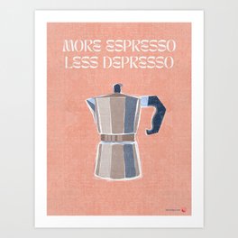 MORE ESPRESSO, LESS DEPRESSO - Humorous coffee saying Art Print