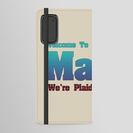 Welcome To Maine We're Plaid You're Here Satirical Message Maine Pride Funny Maine Gift Android Wallet Case