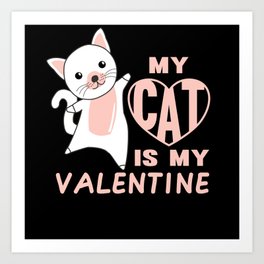 My Cat Is My Valentine Cute Cat For Valentine's Art Print