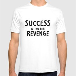 Success is the best revenge quote T Shirt