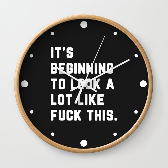 Look A Lot Like Fuck This Funny Sarcastic Quote Wall Clock