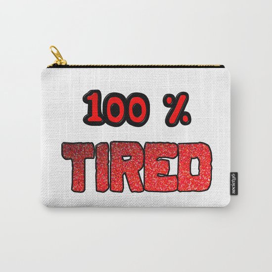 100 Percent Tired Carry-All Pouch