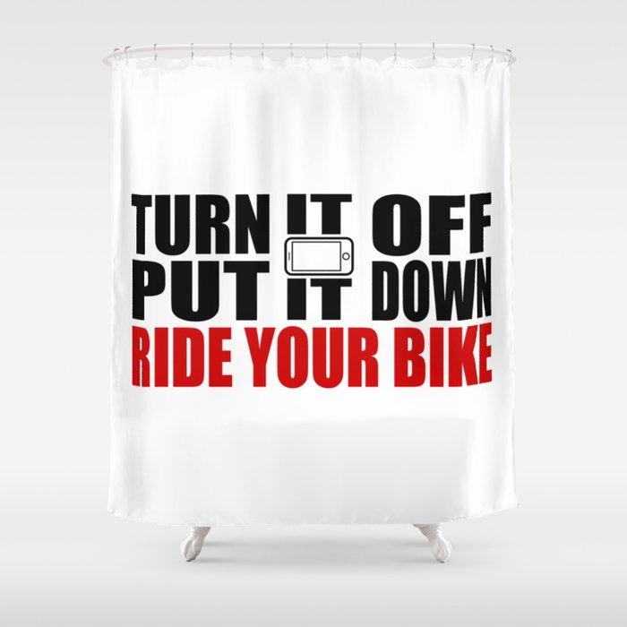 Turn It Off, Put It Down, Ride Your Bike Shower Curtain