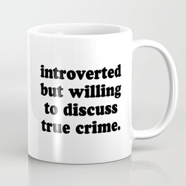 Introverted But Willing To Discuss True Crime Mug