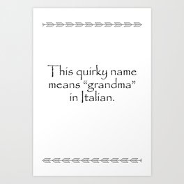 This quirky name means grandma in Italian. Quotes Home Art Print