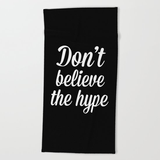 Don't Believe The Hype Quote Beach Towel