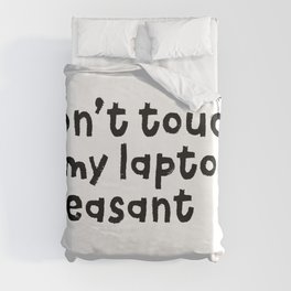 Don't Touch My Laptop Peasant Duvet Cover