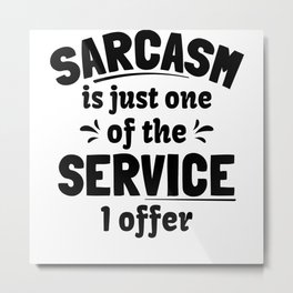 Sarcasm is the way to mock someone with style Metal Print