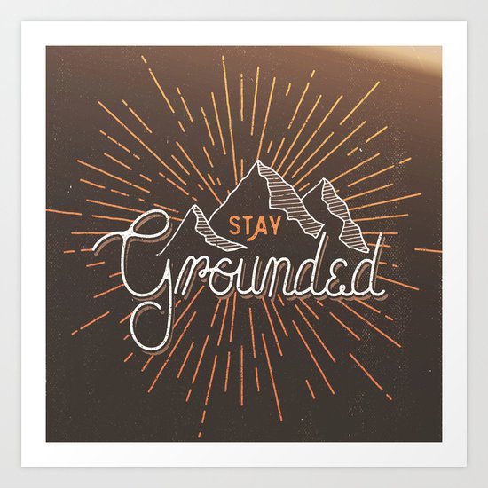 Stay Grounded Art Print