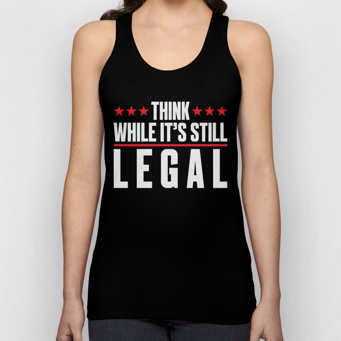 Think While It's Still Legal Tank Top