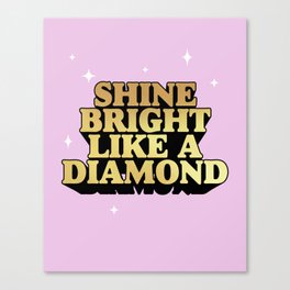 Shine bright like a diamond Canvas Print