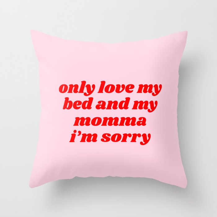only love my bed and my momma Throw Pillow