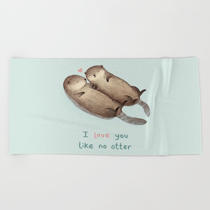 I Love You Like No Otter Beach Towel