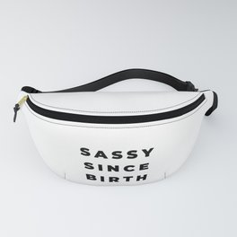 Sassy since Birth, Sassy, Feminist, Empowerment Fanny Pack