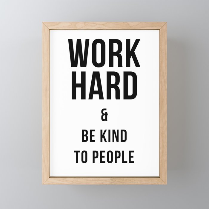 Work Hard and Be Kind to People Poster Framed Mini Art Print