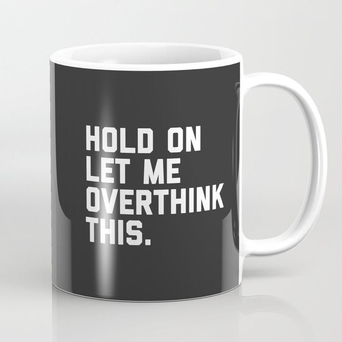 Overthink This Funny Quote Coffee Mug by envyart | Society6