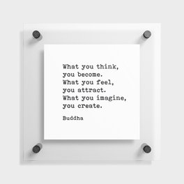 What You Think You Become, Buddha, Motivational Quote Floating Acrylic Print
