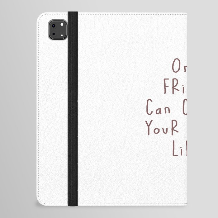 Friend, friendship, Card, One friend can change your whole life... iPad Folio Case