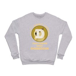 Funny Dogecoin Joke Doge Lover Meme Dog Coin Gift Crewneck Sweatshirt