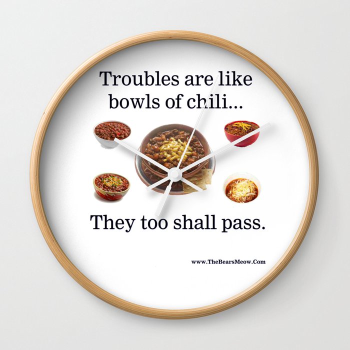 Troubles are like bowls of chili... Wall Clock