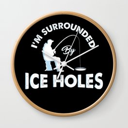 I'm surrounded by ice holes - Funny Ice Fishing Gifts Wall Clock
