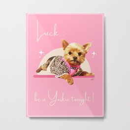 Luck Be a Yorkie | Yorkshire Terrier Metal Print | Photo, Moviestar, Princess, Moviememe, Yorkshireterrier, Adorableanimals, Yorkie, Graphicdesign, Cutedogs, Digital Manipulation 