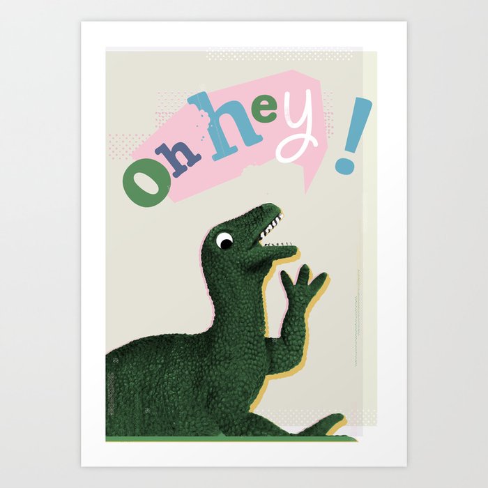 Dinosaur hey! Art Print