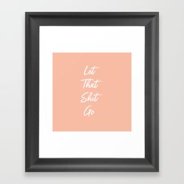 Let That Shit Go Framed Art Print