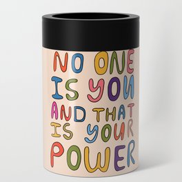 No One Is you And That Is Your Power Can Cooler
