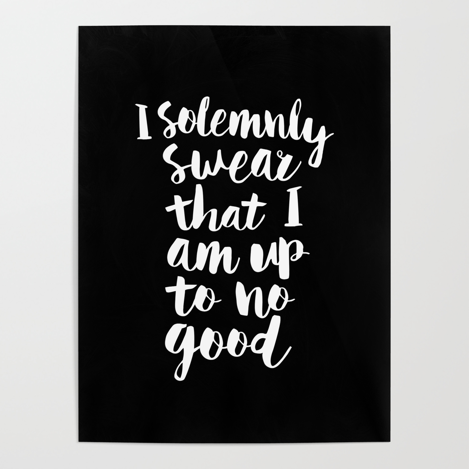 I Solemnly Swear That I Am Up To No Good Black And White Typography Poster Modern Wall Home Decor Poster By Themotivatedtype Society6 263k reads 11.2k votes 10 part story. i solemnly swear that i am up to no good black and white typography poster modern wall home decor poster by themotivatedtype