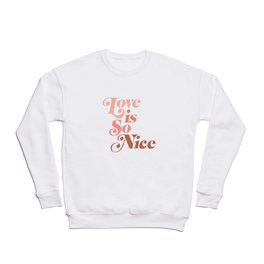 love is so nice Crewneck Sweatshirt