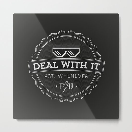 Deal With It Metal Print