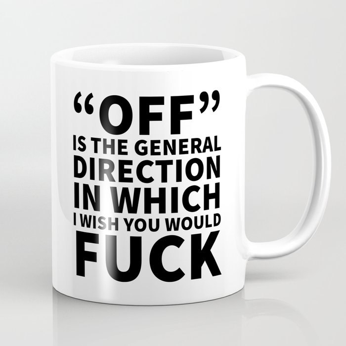 Off is the General Direction in Which I Wish You Would Fuck Coffee Mug