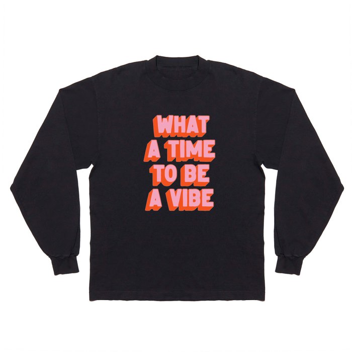What A Time To Be A Vibe: The Peach Edition Long Sleeve T Shirt