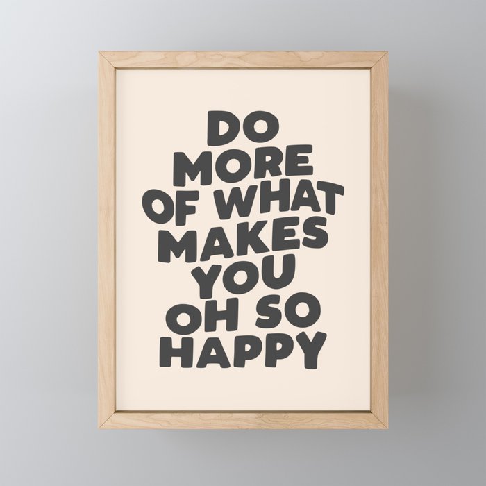 Do More of What Makes You Oh So Happy black and white Framed Mini Art Print