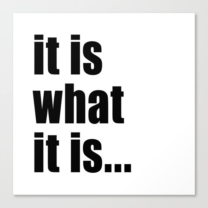 it is what it is (black text) Canvas Print