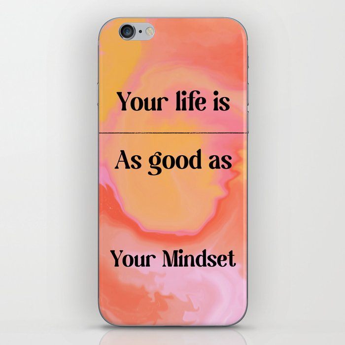 Your life is as good as your mindset iPhone Skin