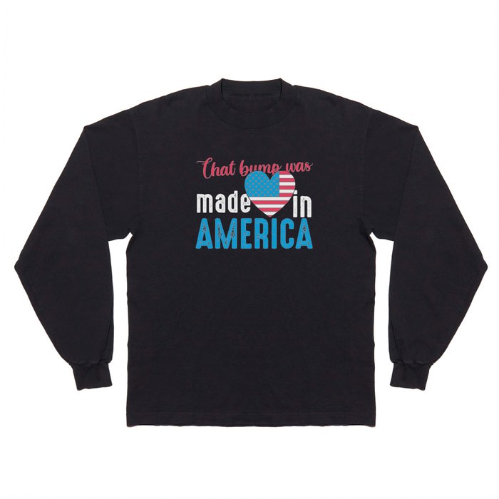 That Bump Was Made In America Funny Long Sleeve T Shirt